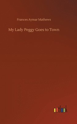 bokomslag My Lady Peggy Goes to Town