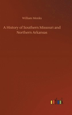 William Monks - History of Southern Missouri and Northern Arkansas, Inbunden