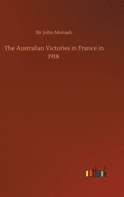 bokomslag The Australian Victories in France in 1918