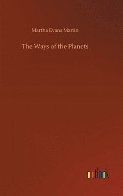 Martha Evans Martin - Ways of the Planets, Inbunden