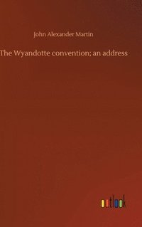 bokomslag The Wyandotte convention; an address