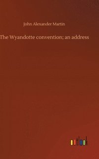 bokomslag Wyandotte convention; an address