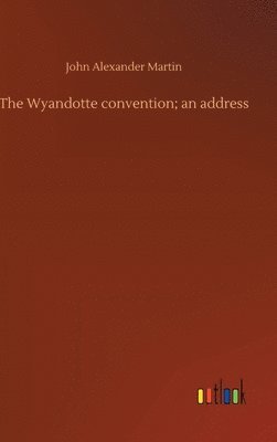 Wyandotte convention; an address