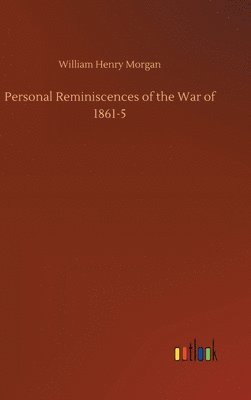 Personal Reminiscences of the War of 1861-5