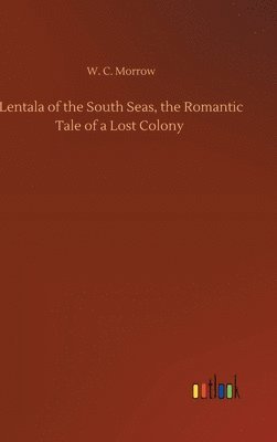 bokomslag Lentala of the South Seas, the Romantic Tale of a Lost Colony