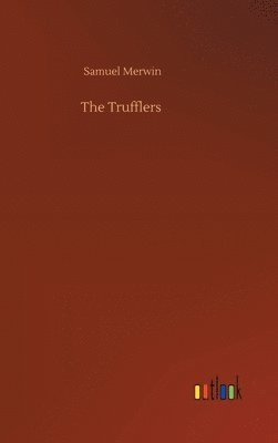 Samuel Merwin - Trufflers, Inbunden