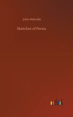 John Malcolm - Sketches of Persia, Inbunden