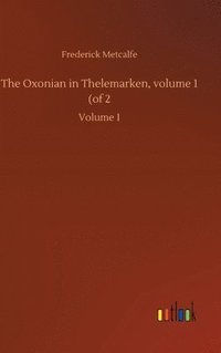 bokomslag The Oxonian in Thelemarken, volume 1 (of 2
