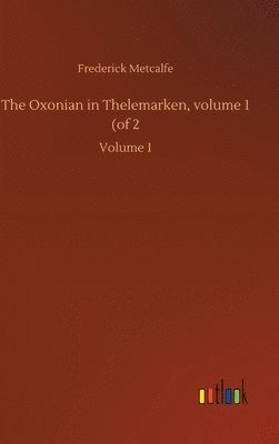 The Oxonian in Thelemarken, volume 1 (of 2 1