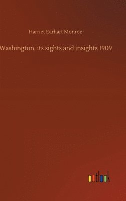 Washington, its sights and insights 1909