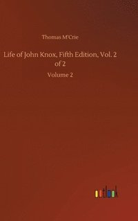 bokomslag Life of John Knox, Fifth Edition, Vol. 2 of 2