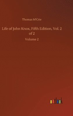Life of John Knox, Fifth Edition, Vol. 2 of 2