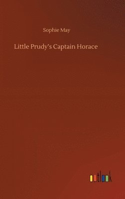 Sophie May - Little Prudy's Captain Horace, Inbunden