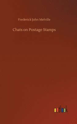 Frederick John Melville - Chats on Postage Stamps, Inbunden