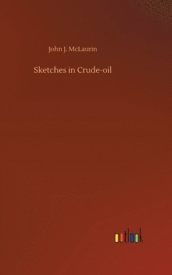 John J McLaurin, John J. McLaurin - Sketches in Crude-oil, Inbunden