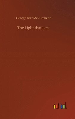 George Barr McCutcheon - Light that Lies, Inbunden