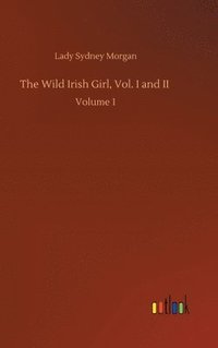 bokomslag The Wild Irish Girl, Vol. I and II