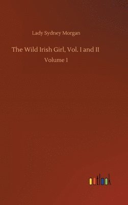 bokomslag The Wild Irish Girl, Vol. I and II