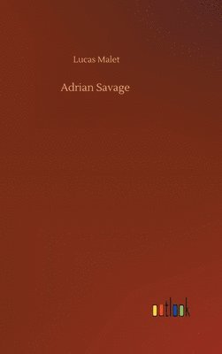 Lucas Malet - Adrian Savage, Inbunden