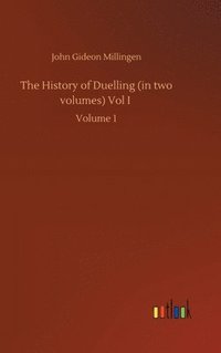 bokomslag The History of Duelling (in two volumes) Vol I