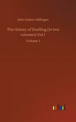 bokomslag The History of Duelling (in two volumes) Vol I