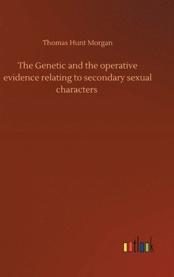 bokomslag The Genetic and the operative evidence relating to secondary sexual characters