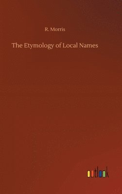 R Morris - Etymology of Local Names, Inbunden