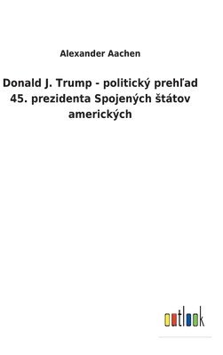 Donald J. Trump - politick preh&#318;ad 45. prezidenta Spojench sttov americkch 1
