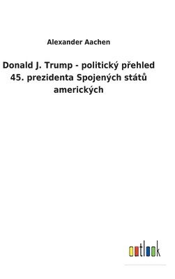 Donald J. Trump - politick p&#345;ehled 45. prezidenta Spojench stt&#367; americkch 1