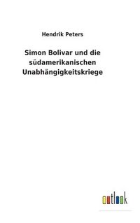 bokomslag Simon Bolivar und die sdamerikanischen Unabhngigkeitskriege