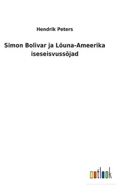Hendrik Peters - Simon Bolivar ja Lõuna-Ameerika iseseisvussõjad, Inbunden