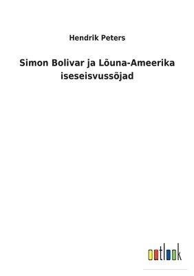 bokomslag Simon Bolivar ja Luna-Ameerika iseseisvussjad