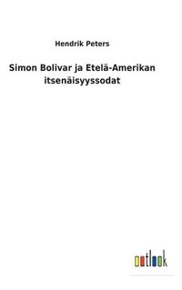 bokomslag Simon Bolivar ja Etel-Amerikan itsenisyyssodat