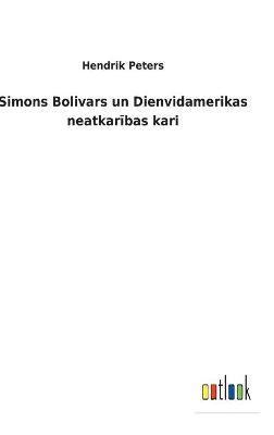 bokomslag Simons Bolivars un Dienvidamerikas neatkar?bas kari