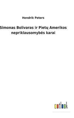 bokomslag Simonas Bolivaras ir Piet&#371; Amerikos nepriklausomybes karai