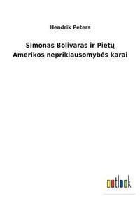 bokomslag Simonas Bolivaras ir Piet&#371; Amerikos nepriklausomybes karai