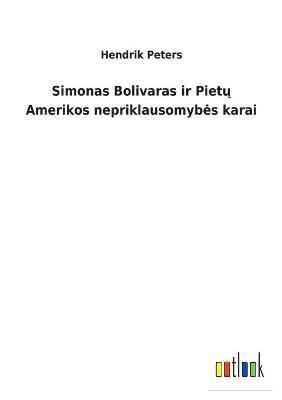 Simonas Bolivaras ir Piet&#371; Amerikos nepriklausomybes karai 1