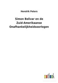 bokomslag Simon Bolivar en de Zuid-Amerikaanse Onafhankelijkheidsoorlogen