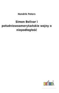 bokomslag Simon Bolivar i poludniowoameryka&#324;skie wojny o niepodleglo&#347;c
