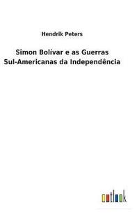 bokomslag Simon Bolvar e as Guerras Sul-Americanas da Independncia