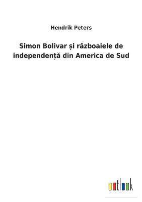 Hendrik Peters - Simon Bolivar și războaiele de independență din America de Sud, Häftad