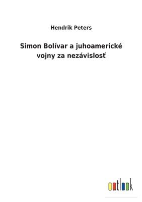 bokomslag Simon Bolivar a juhoamericke vojny za nezavislos&#357;