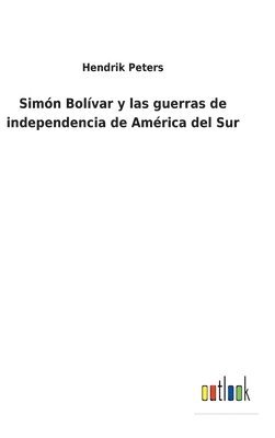bokomslag Simón Bolívar y las guerras de independencia de América del Sur