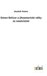 bokomslag Simon Bolvar a jihoamerick vlky za nezvislost