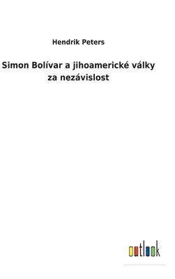 bokomslag Simon Bolívar a jihoamerické války za nezávislost