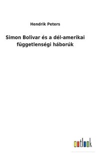 bokomslag Simon Bolivar s a dl-amerikai fggetlensgi hbork