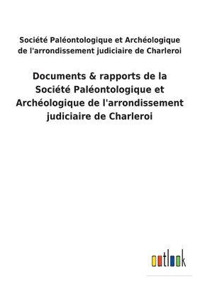 bokomslag Documents & rapports de la Société Paléontologique et Archéologique de l'arrondissement judiciaire de Charleroi