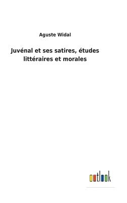 bokomslag Juvnal et ses satires, tudes littraires et morales