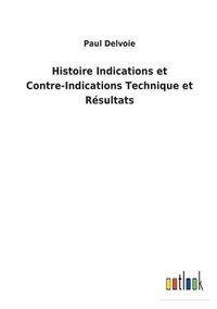 bokomslag Histoire Indications et Contre-Indications Technique et Rsultats