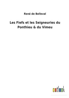 Les Fiefs et les Seigneuries du Ponthieu & du Vimeu